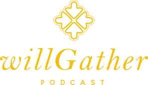 willgather podcast 2