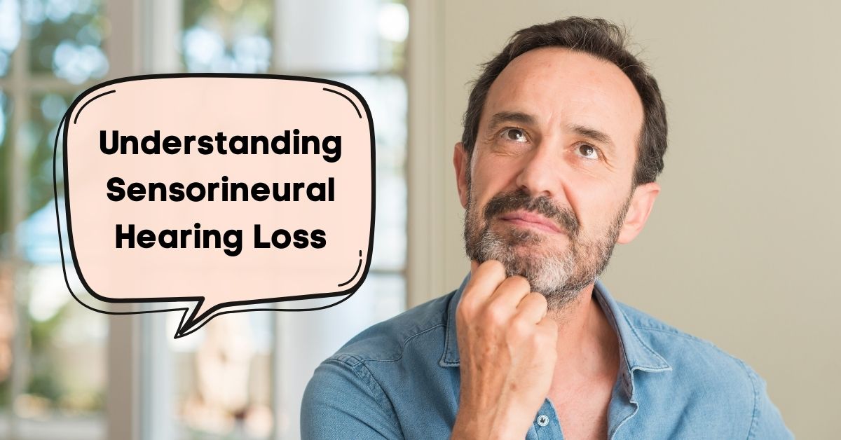Understanding Sensorineural Hearing Loss