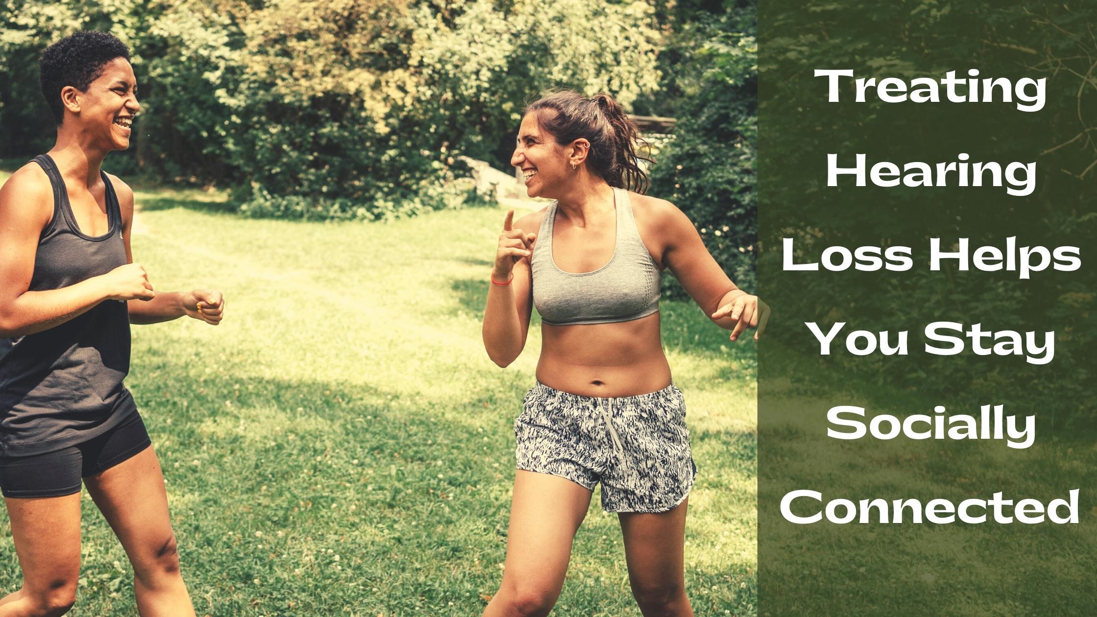 Treating Hearing Loss Helps You Stay Socially Connected