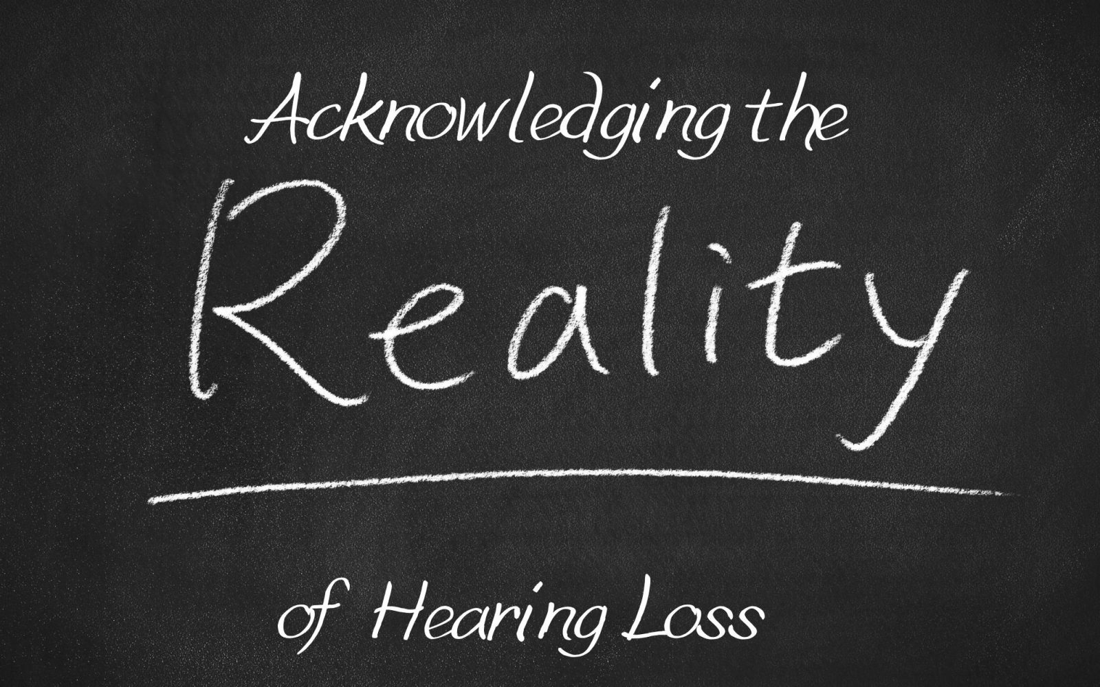 Acknowledging the Reality of Hearing Loss