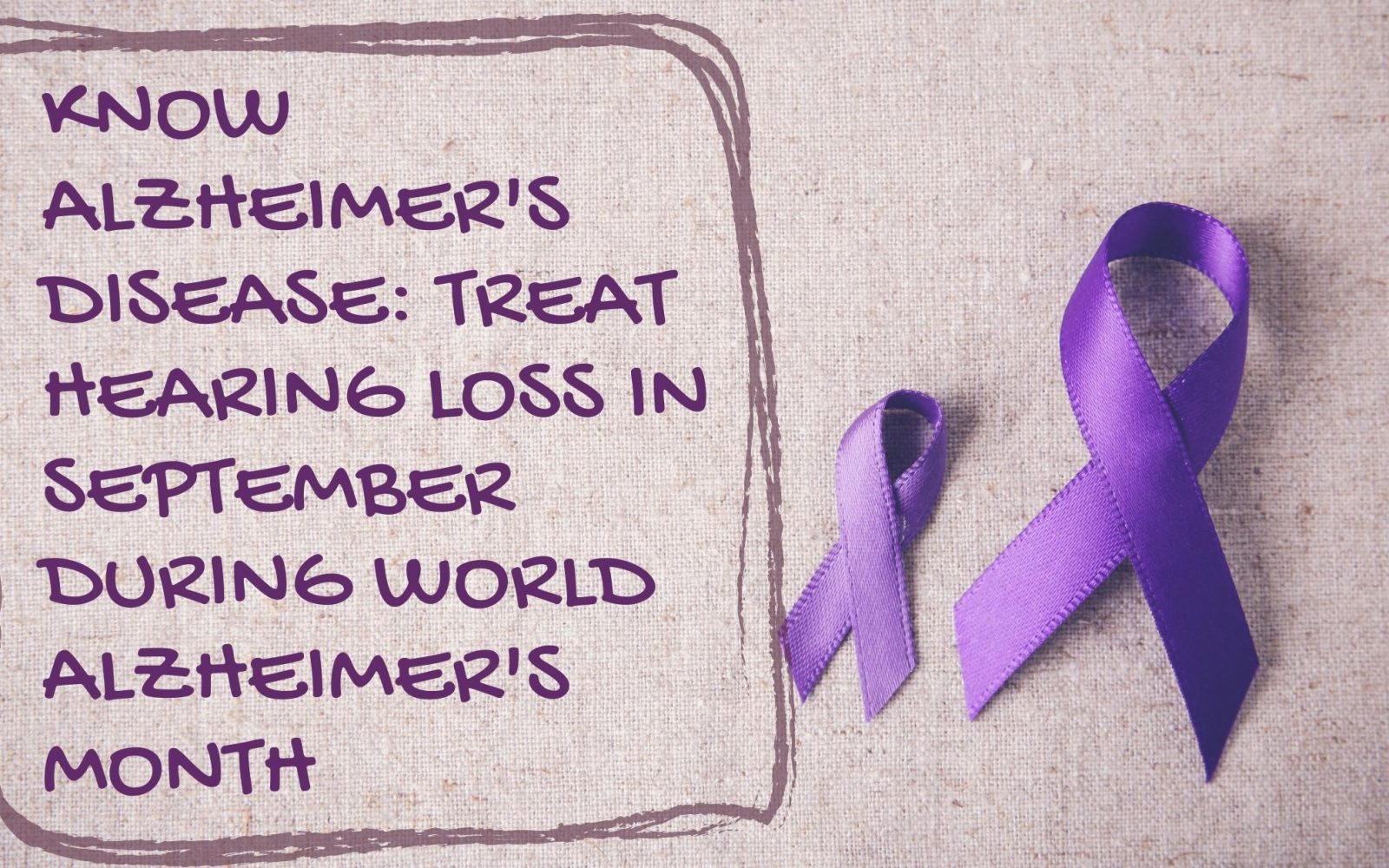 Know Alzheimers Disease Treat Hearing Loss in September during World Alzheimers Month23 1