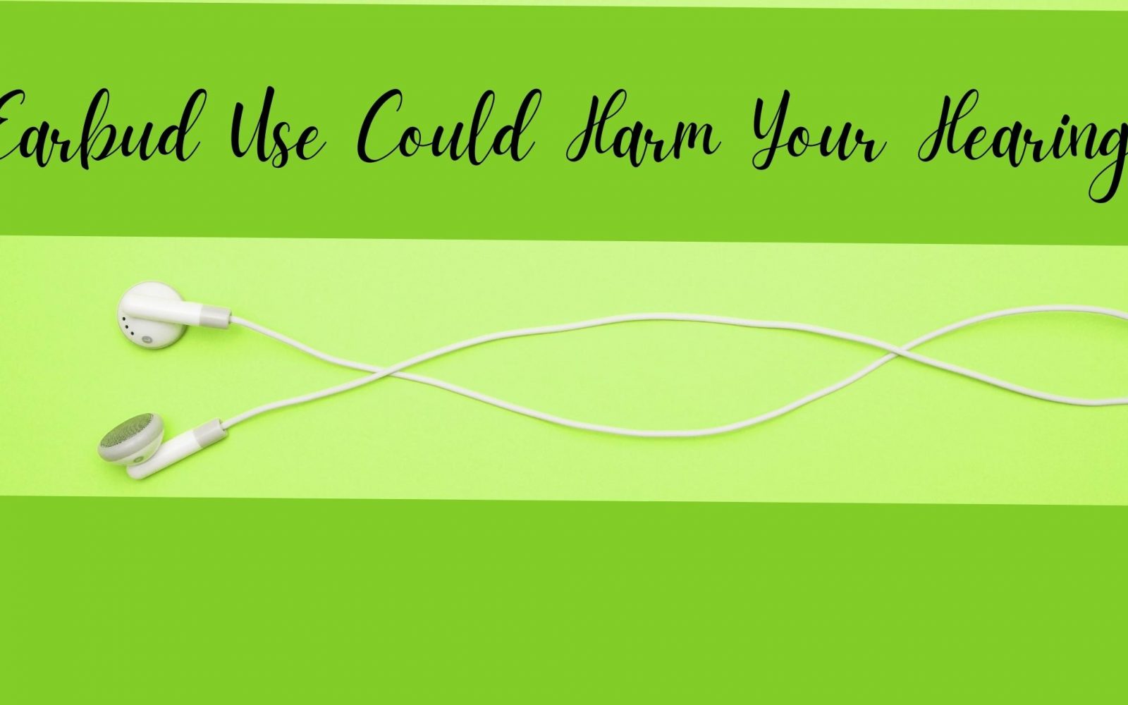 Earbud Use Could Harm Your Hearing 1