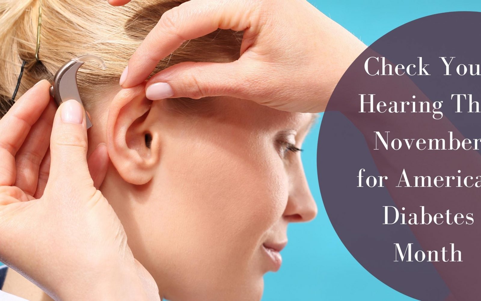 Check Your Hearing This November for American Diabetes Month2 1 1