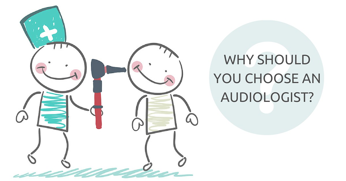 Why should you choose an audiologist