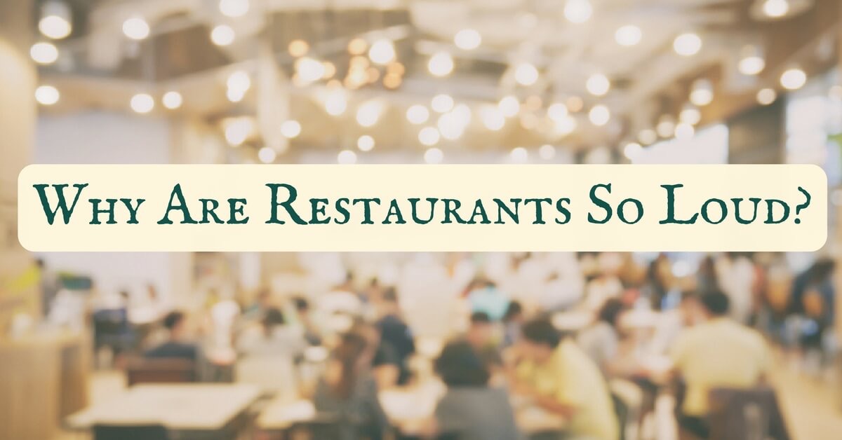 Orange County Physicians Hearing Services - Why Are Restaurants So Loud