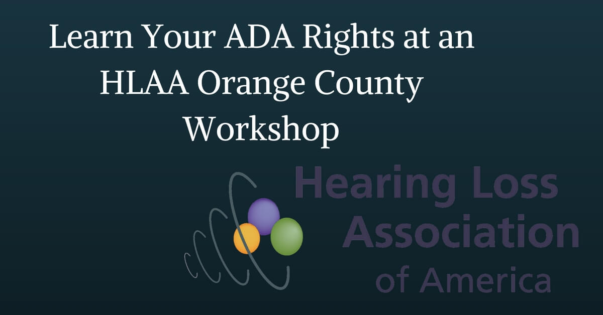 Learn Your ADA Rights at an HLAA Orange County Workshop 