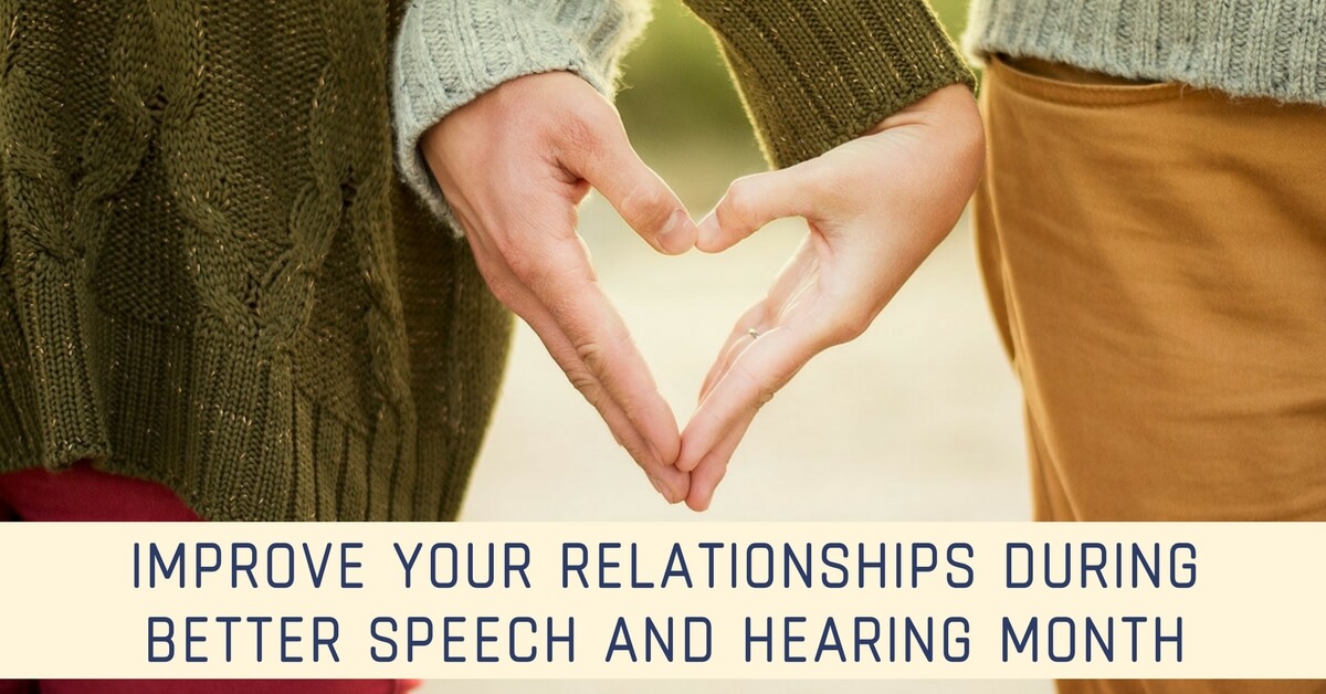 Orange County Physicians Hearing Services Improve Your Relationships During Better Speech and Hearing Month