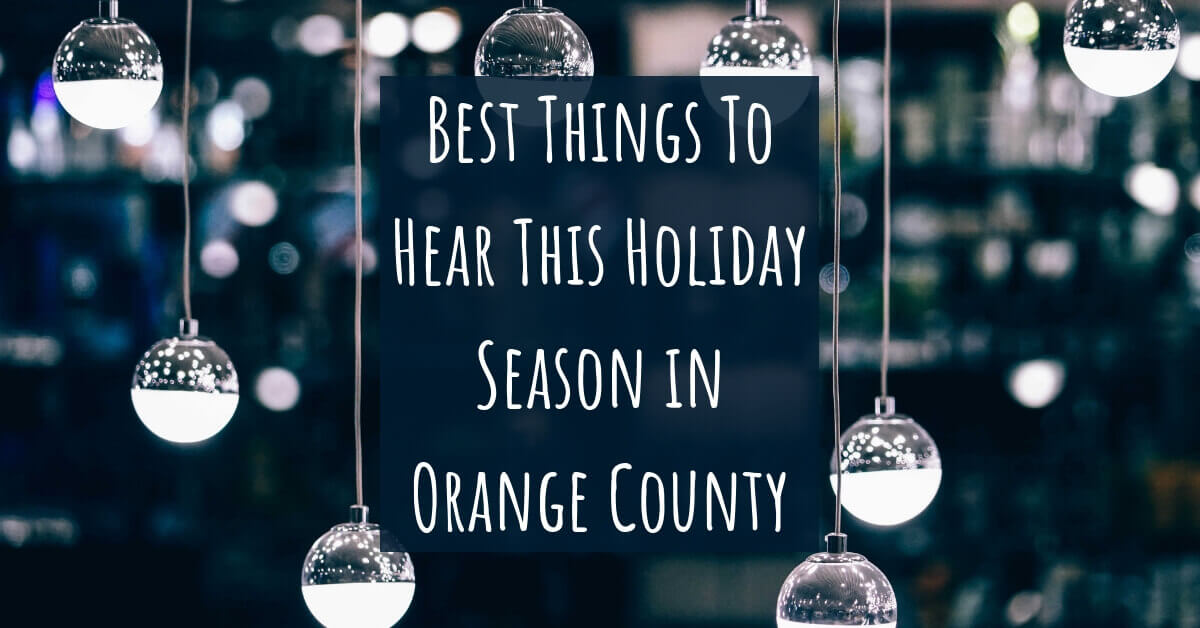 Great Things to Hear This Holiday Season in Orange County, CA