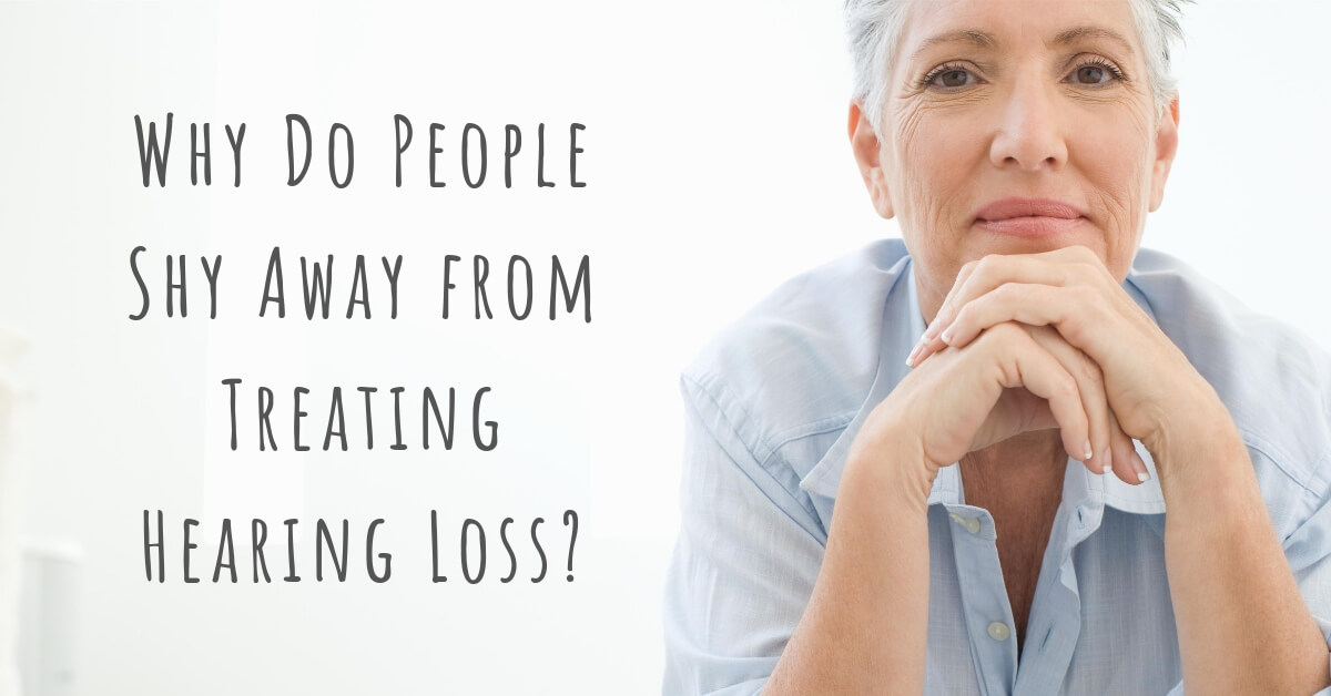 Why Do People Shy Away from Treating Hearing Loss?