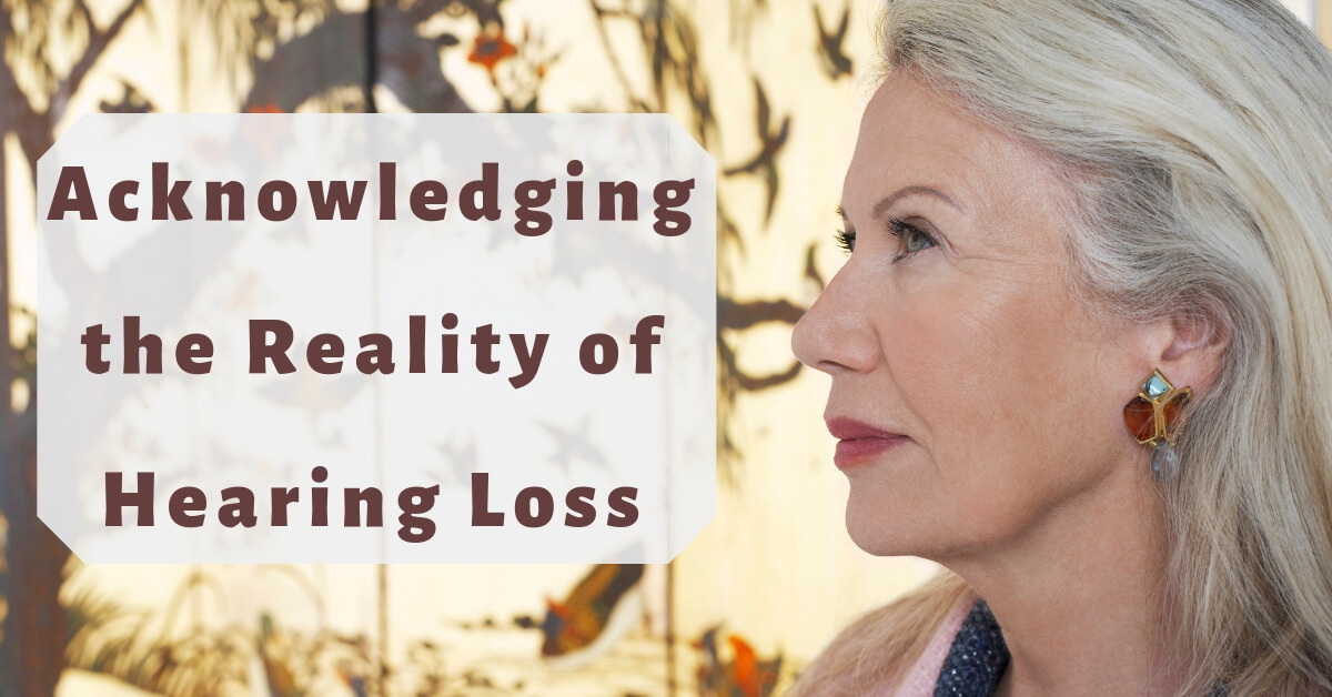 Acknowledging the Reality of Hearing Loss