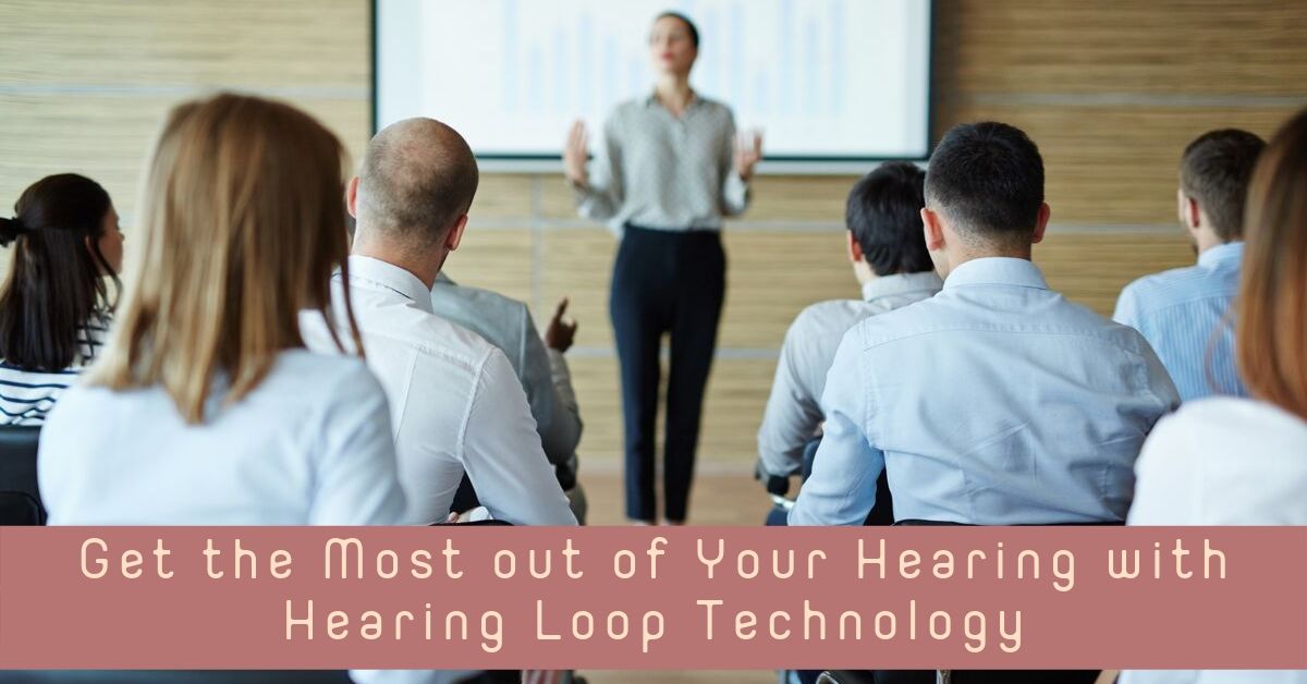 Get the Most Out of Your Hearing with Hearing Loop Technology