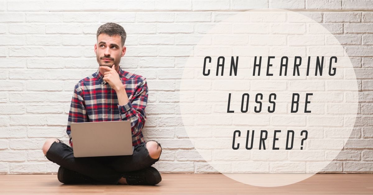 Can Hearing Loss Be Cured?