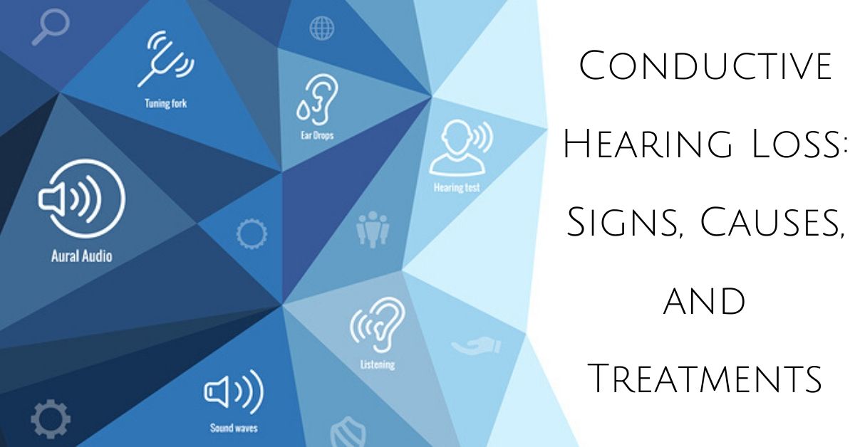 Conductive Hearing Loss: Signs, Causes, and Treatments