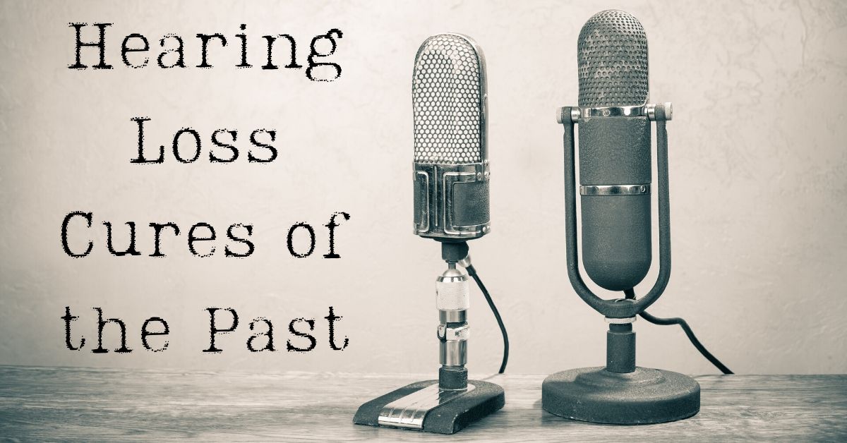 Hearing Loss Cures of the Past