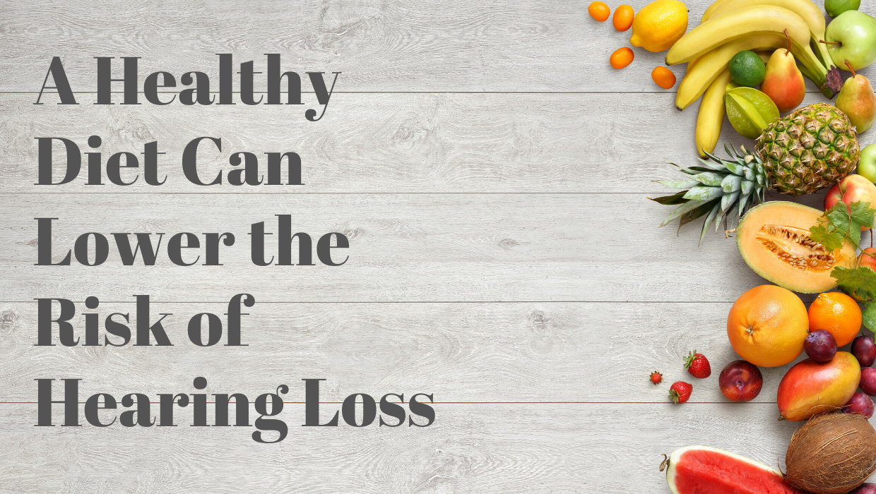 A Healthy Diet Can Lower the Risk of Hearing Loss