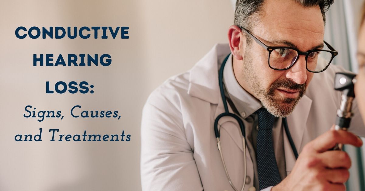 Conductive Hearing Loss: Signs, Causes, and Treatments