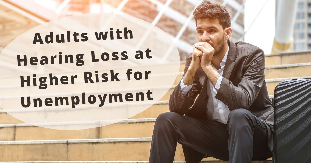 Adults with Hearing Loss at Higher Risk for Unemployment