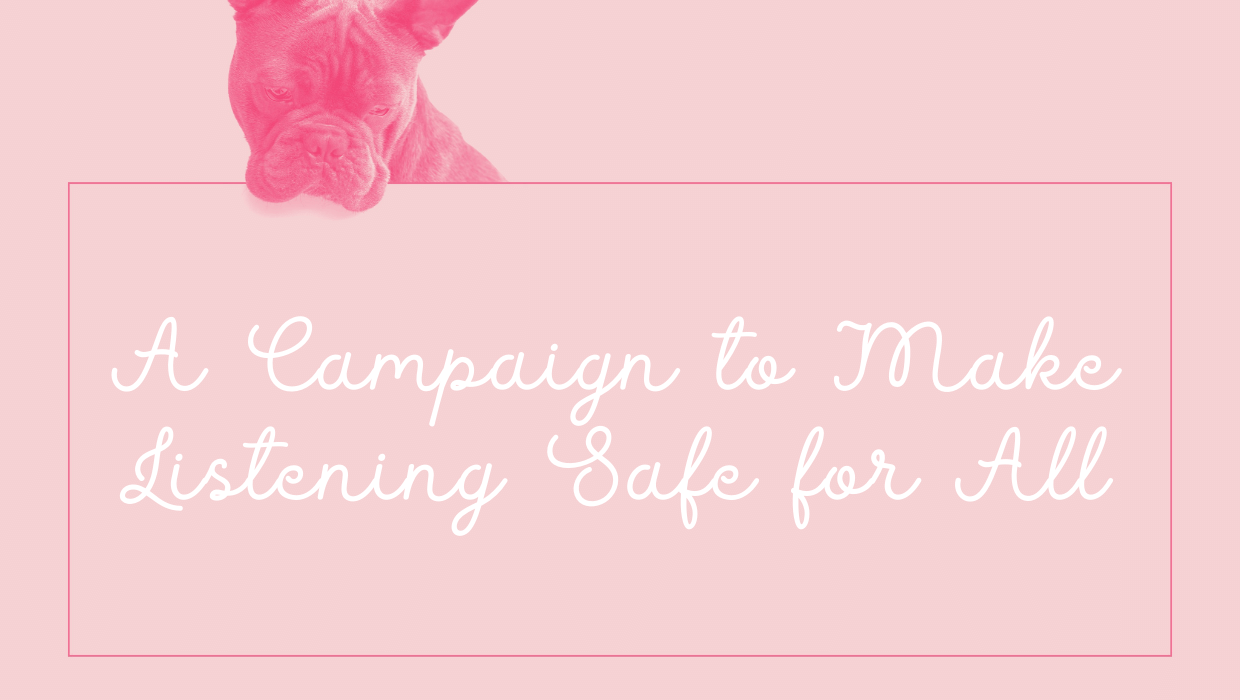 A Campaign to Make Listening Safe for All