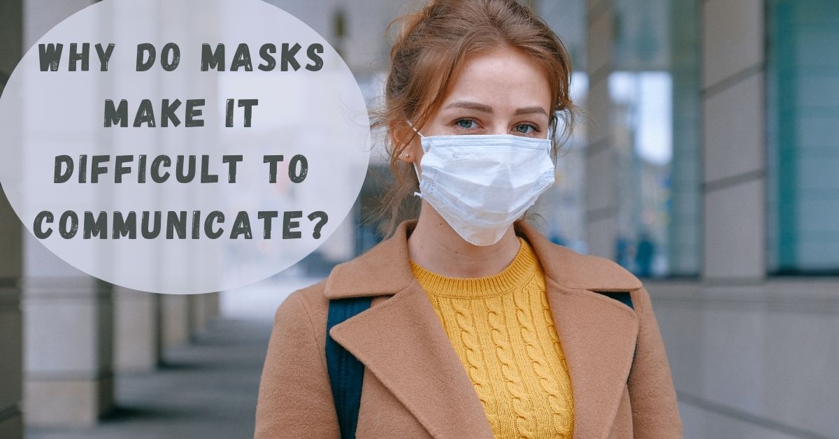 Orange County Physicians Hearing Services Why Do Masks Make it Difficult to Communicate