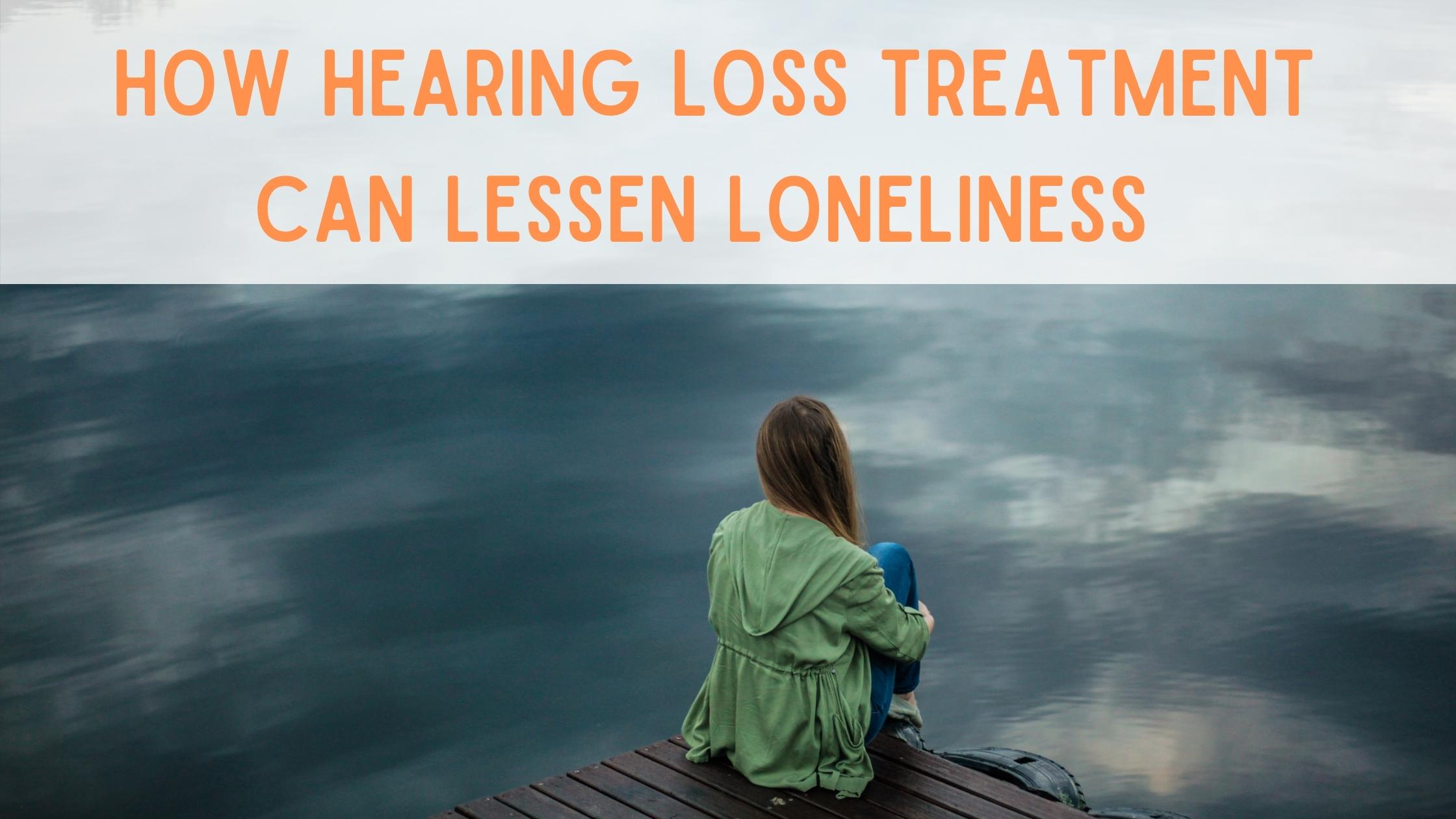 How Hearing Loss Treatment Can Lessen Loneliness.jpg