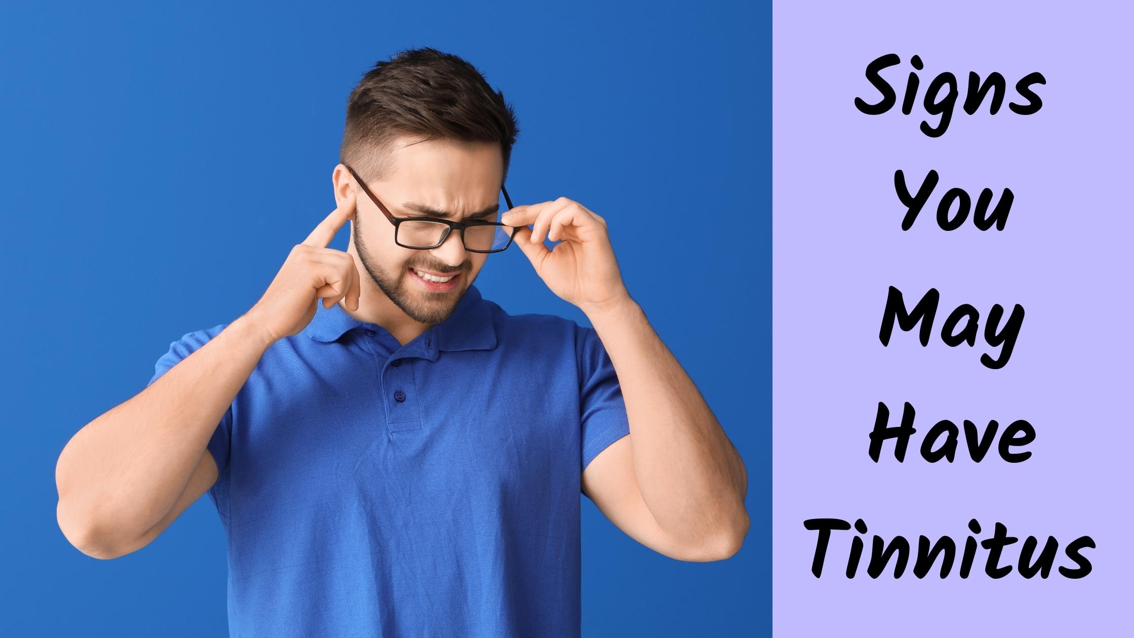 Signs You May Have Tinnitus.jpg