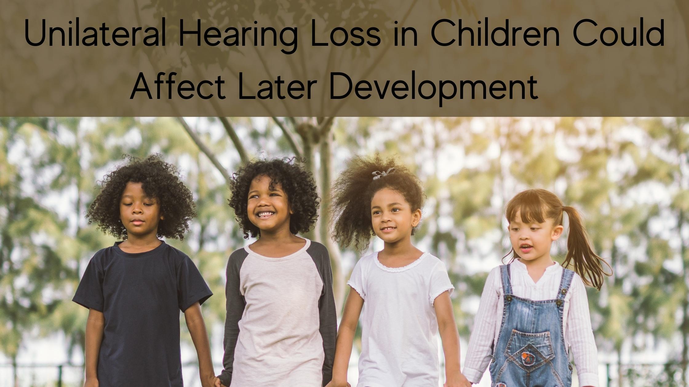 Unilateral Hearing Loss in Children Could Affect Later Development.jpg