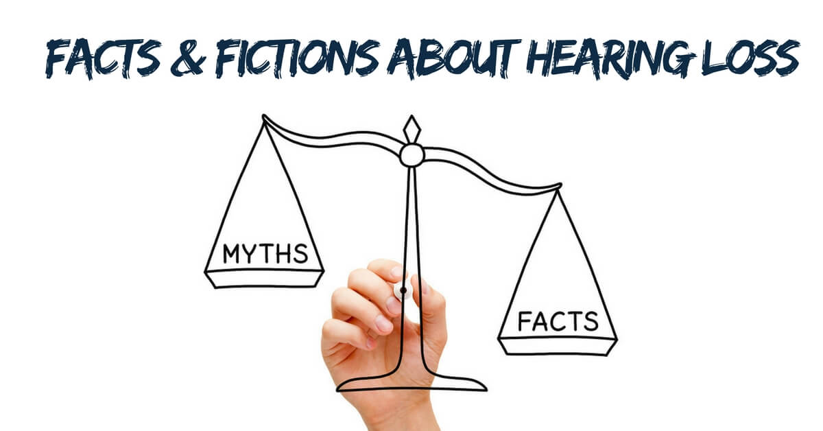 Facts & Fictions about Hearing Loss