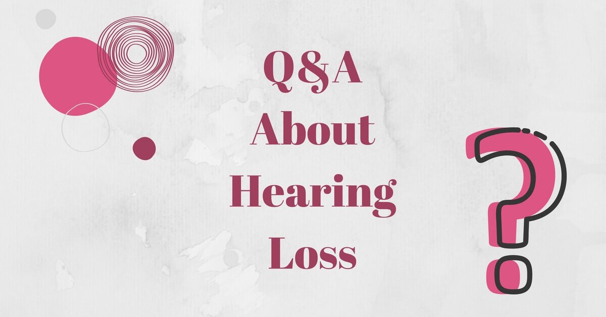 Q & A About Hearing Loss