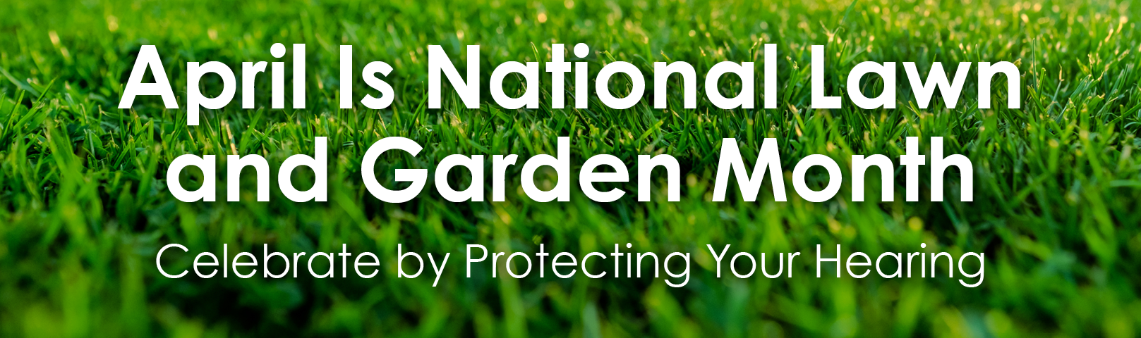 Celebrate Lawn & Garden Month by Protecting Your Hearing