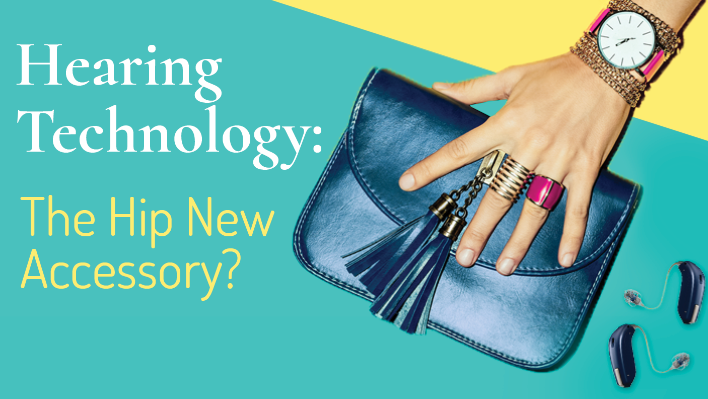 Hearing Technology: The Hip New Accessory?
