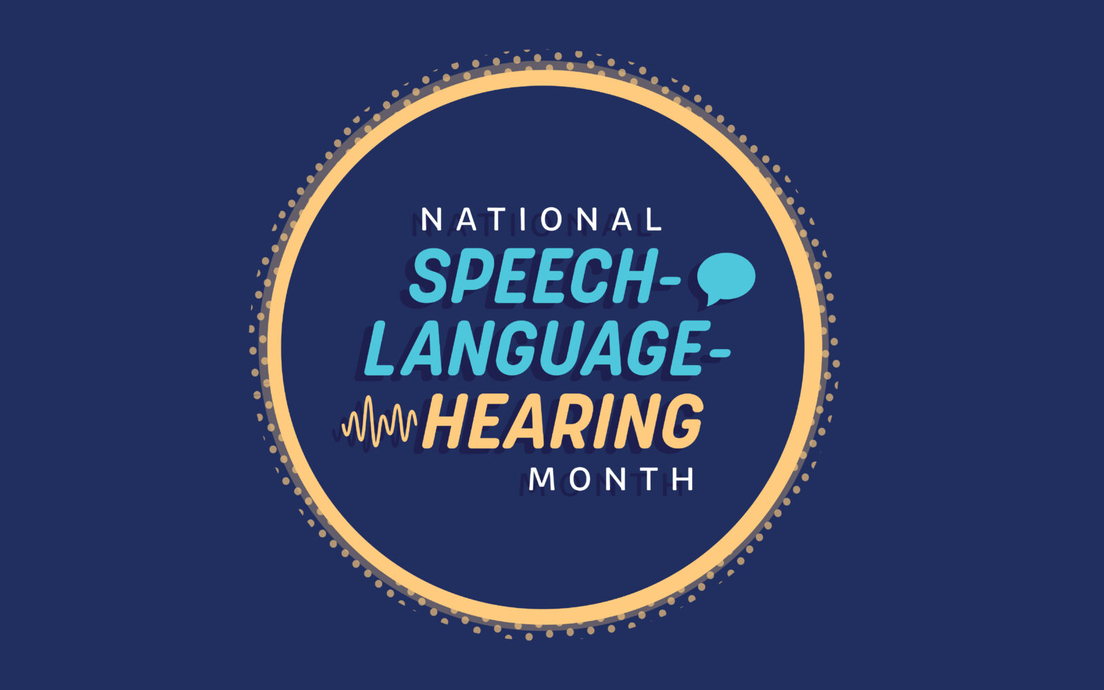 National Speech-Language-Hearing Month logo in white, yellow, and blue, with a yellow circle around it on a navy blue background