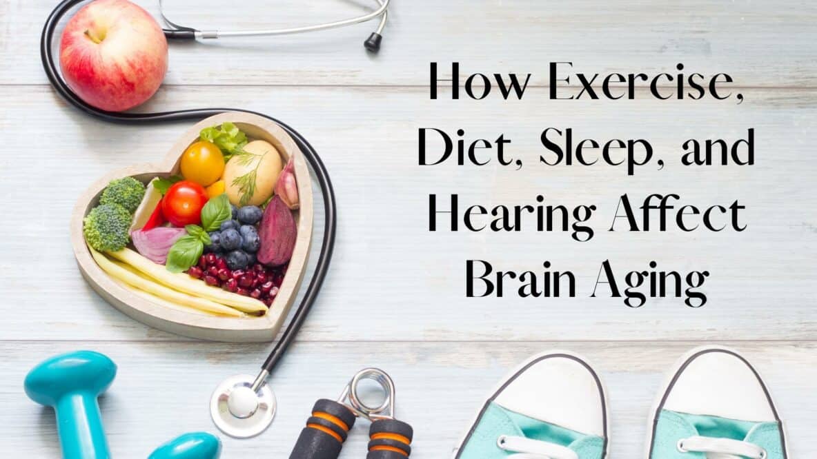 How Exercise Diet Sleep and Hearing Affect Brain Aging