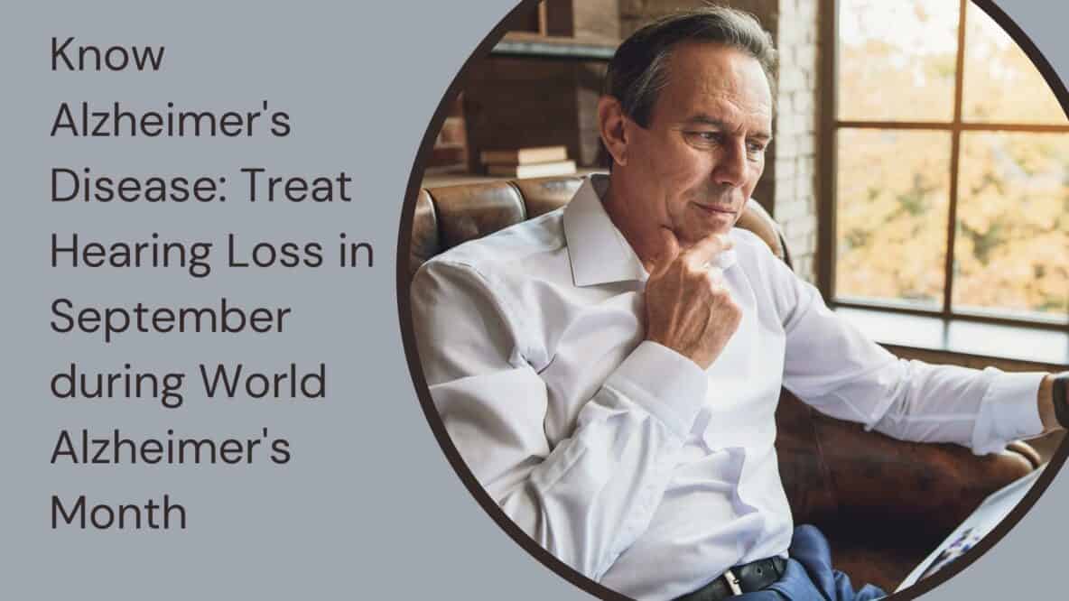 Know Alzheimers Disease Treat Hearing Loss in September during World Alzheimers Month