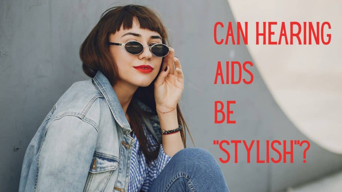 Can Hearing Aids Be Stylish