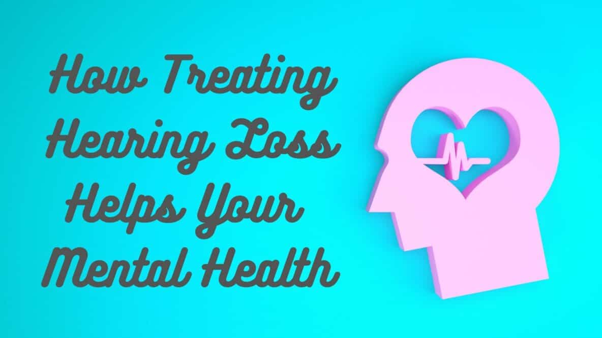 How Treating Hearing Loss Helps Your Mental Health