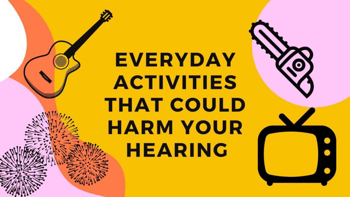 Everyday Activities That Could Harm Your Hearing