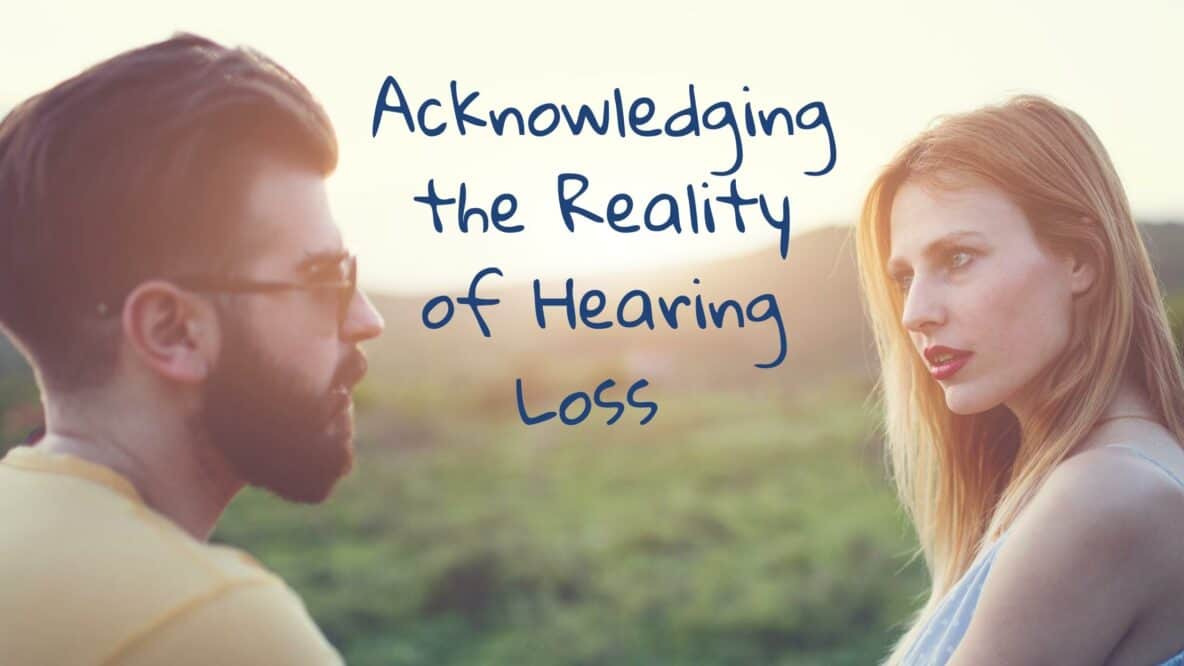 Acknowledging the Reality of Hearing Loss
