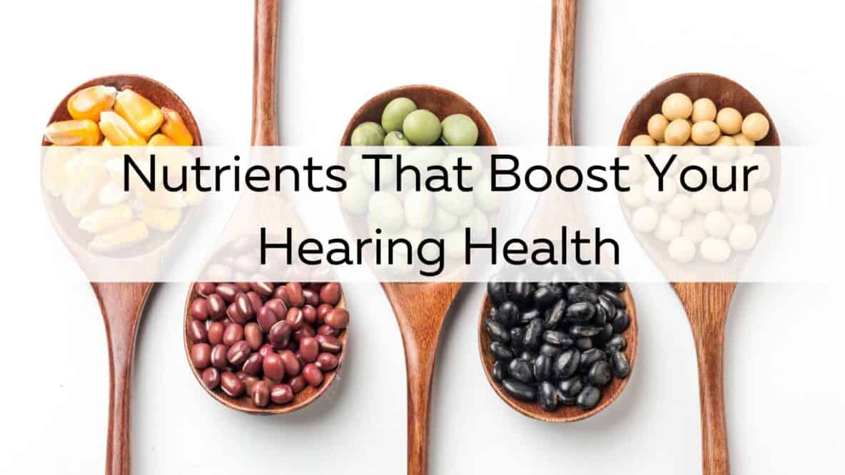 5 Nutrients that Boost Your Hearing Health