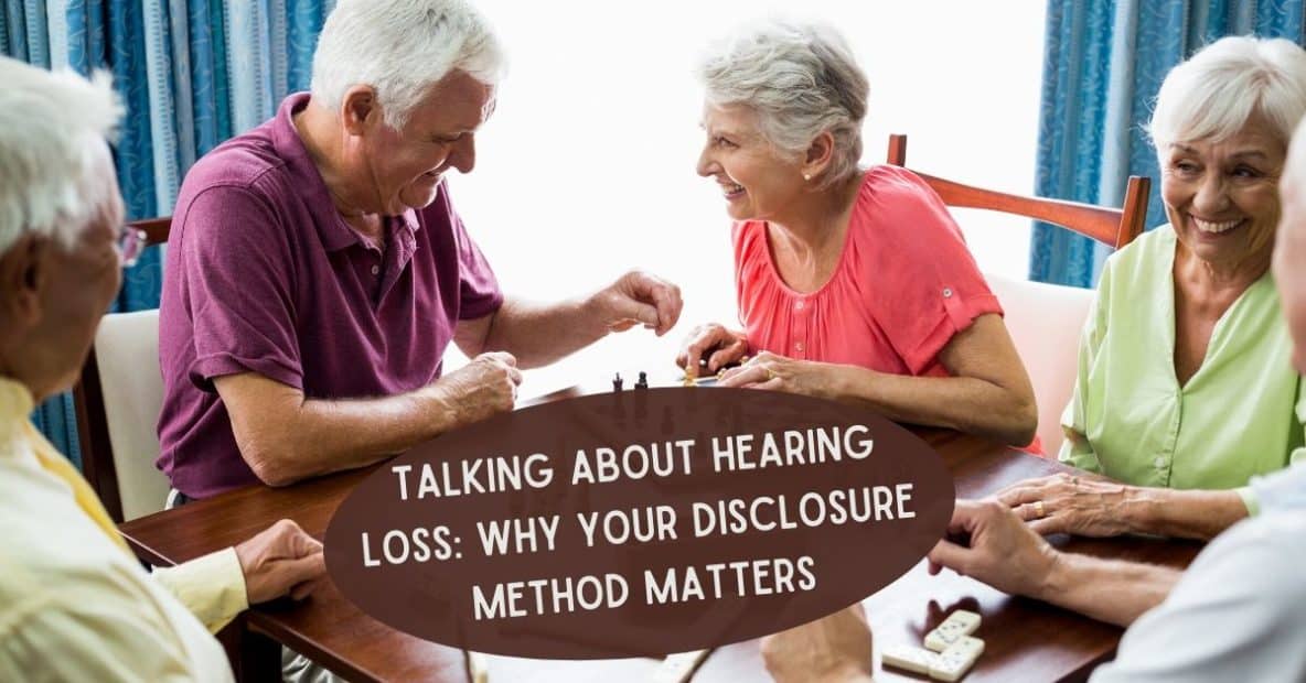 Talking about Hearing Loss Why Your Disclosure Method Matters
